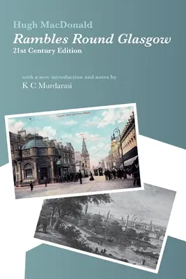 Rambles Round Glasgow (z przypisami): Z nowym wstępem i notatkami autorstwa K. C. Murdarasiego - Rambles Round Glasgow (annotated): With a new introduction and notes by K C Murdarasi