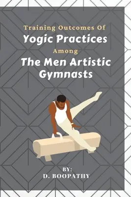 Wyniki treningowe praktyk jogicznych wśród mężczyzn gimnastyków artystycznych - Training Outcomes Of Yogic Practices Among The Men Artistic Gymnasts