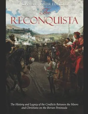 Rekonkwista: Historia i dziedzictwo konfliktów między Maurami a chrześcijanami na Półwyspie Iberyjskim - The Reconquista: The History and Legacy of the Conflicts Between the Moors and Christians on the Iberian Peninsula