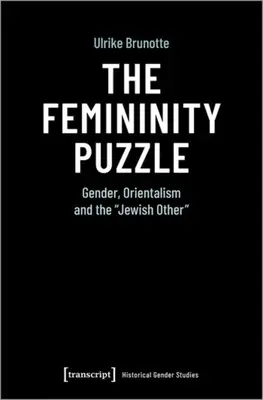 Zagadka kobiecości: Płeć, orientalizm i żydowski Inny - The Femininity Puzzle: Gender, Orientalism and the Jewish Other