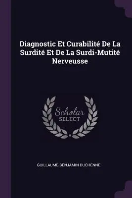 Diagnostic Et Curabilit De La Surdit Et De La Surdi-Mutit Nerveusse (Diagnostyka i leczenie uszkodzeń nerwu wzrokowego i słuchowego) - Diagnostic Et Curabilit De La Surdit Et De La Surdi-Mutit Nerveusse