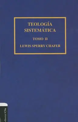 Teologa Sistemtica de Chafer Tom II: 2 - Teologa Sistemtica de Chafer Tomo II: 2