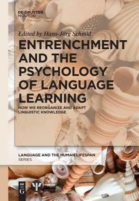Zakorzenienie i psychologia uczenia się języka: Jak reorganizujemy i adaptujemy wiedzę językową - Entrenchment and the Psychology of Language Learning: How We Reorganize and Adapt Linguistic Knowledge