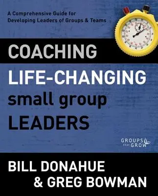 Coaching zmieniających życie liderów małych grup: Kompleksowy przewodnik dla rozwijających się liderów grup i zespołów - Coaching Life-Changing Small Group Leaders: A Comprehensive Guide for Developing Leaders of Groups and Teams