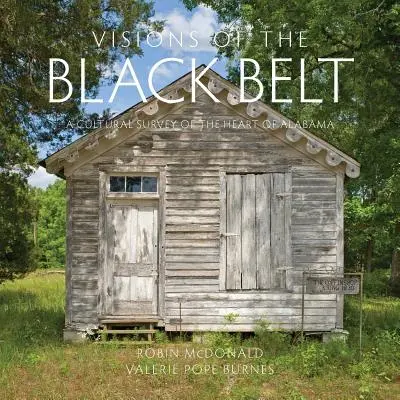 Wizje Czarnego Pasa: Przegląd kulturowy serca Alabamy - Visions of the Black Belt: A Cultural Survey of the Heart of Alabama