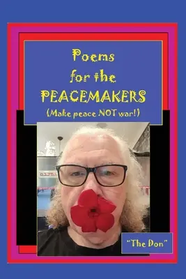 Wiersze dla PEACEMAKERÓW - Uczyń pokój, a nie wojnę! - Poems for the PEACEMAKERS-Make Peace NOT War!