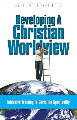 Rozwijanie chrześcijańskiego światopoglądu: Intensywne szkolenie z duchowości chrześcijańskiej - Developing a Christian Worldview: Intensive Training in Christian Spirituality