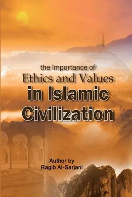 Znaczenie etyki i wartości w cywilizacji islamskiej - The importance of Ethics and Values in Islamic Civilization