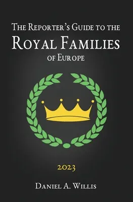 Przewodnik reportera 2023 po rodzinach królewskich Europy - The 2023 Reporter's Guide to the Royal Families of Europe