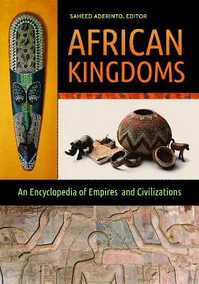 Afrykańskie królestwa: Encyklopedia imperiów i cywilizacji - African Kingdoms: An Encyclopedia of Empires and Civilizations
