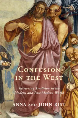 Zamęt na Zachodzie: Odzyskiwanie tradycji w nowoczesnym i ponowoczesnym świecie - Confusion in the West: Retrieving Tradition in the Modern and Post-Modern World