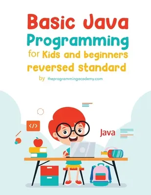 Podstawy programowania w Javie dla dzieci i początkujących (wydanie poprawione) - Basic Java Programming for Kids and Beginners (Revised Edition)