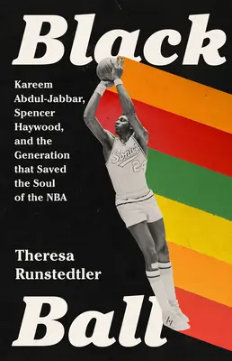 Czarna piłka: Kareem Abdul-Jabbar, Spencer Haywood i pokolenie, które ocaliło duszę NBA - Black Ball: Kareem Abdul-Jabbar, Spencer Haywood, and the Generation That Saved the Soul of the NBA