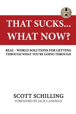 To jest do bani - co teraz? Prawdziwe rozwiązania dla przetrwania tego, przez co przechodzisz - That Sucks - What Now?: Real-World Solutions for Getting Through What You're Going Through