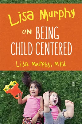 Lisa Murphy o byciu skoncentrowanym na dziecku - Lisa Murphy on Being Child Centered