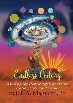 Niekończący się sufit: Współczesna teoria życia we wszechświecie i inne kontrowersyjne przygody - Endless Ceiling: A Contemporary Theory of Life in the Universe and Other Contrarian Adventures