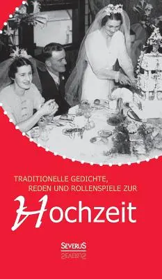 Tradycyjne Gedichte, Reden und Rollenspiele zur Hochzeit - Traditionelle Gedichte, Reden und Rollenspiele zur Hochzeit