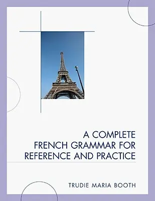 Kompletna gramatyka francuska dla odniesienia i praktyki - A Complete French Grammar for Reference and Practice