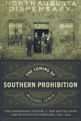 Nadejście południowej prohibicji: System ambulatoryjny i bitwa o alkohol w Karolinie Południowej, 1907-1915 - The Coming of Southern Prohibition: The Dispensary System and the Battle Over Liquor in South Carolina, 1907-1915