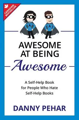 Zajebiście być zajebistym: Książka samopomocy dla ludzi, którzy nienawidzą książek samopomocy - Awesome at Being Awesome: A Self-Help Book for People Who Hate Self-Help Books