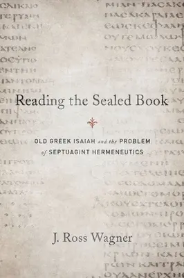 Czytanie zapieczętowanej księgi: Starogrecki Izajasz i problem hermeneutyki Septuaginty - Reading the Sealed Book: Old Greek Isaiah and the Problem of Septuagint Hermeneutics