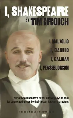 I, Shakespeare: Four of Shakespeare's Better-Known Plays Re-Told for Young Audiences for their Lesser-Known Characters: I, Malvolio/I, - I, Shakespeare: Four of Shakespeare's Better-Known Plays Re-Told for Young Audiences for Their Lesser-Known Characters: I, Malvolio/I,