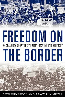 Wolność na granicy: Ustna historia ruchu na rzecz praw obywatelskich w Kentucky - Freedom on the Border: An Oral History of the Civil Rights Movement in Kentucky