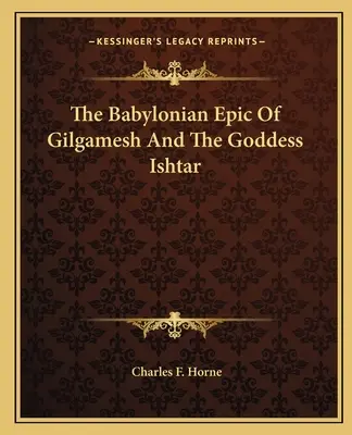 Babiloński epos o Gilgameszu i bogini Isztar - The Babylonian Epic of Gilgamesh and the Goddess Ishtar