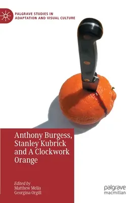 Anthony Burgess, Stanley Kubrick i Mechaniczna pomarańcza - Anthony Burgess, Stanley Kubrick and a Clockwork Orange