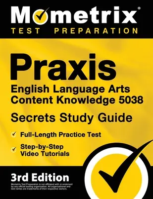 Praxis English Language Arts Content Knowledge 5038 Secrets Study Guide - Pełnowymiarowy test praktyczny, samouczki wideo krok po kroku: [3rd Edition]. - Praxis English Language Arts Content Knowledge 5038 Secrets Study Guide - Full-Length Practice Test, Step-By-Step Video Tutorials: [3rd Edition]