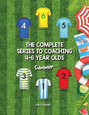 Kompletna seria do trenowania dzieci w wieku 4-6 lat: Lato - The Complete Series to Coaching 4-6 Year Olds: Summer