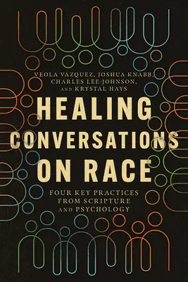 Uzdrawiające rozmowy o rasie: cztery kluczowe praktyki z Pisma Świętego i psychologii - Healing Conversations on Race: Four Key Practices from Scripture and Psychology