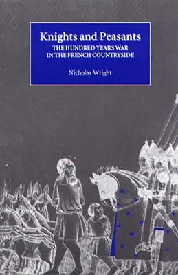 Rycerze i chłopi: Wojna stuletnia na francuskiej wsi - Knights and Peasants: The Hundred Years War in the French Countryside