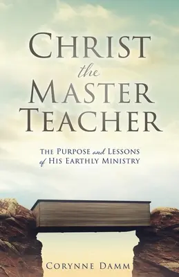 Chrystus Mistrz Nauczyciel: Cel i lekcje Jego ziemskiej służby - Christ the Master Teacher: The Purpose and Lessons of His Earthly Ministry