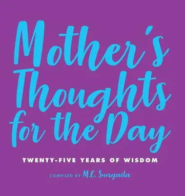 Myśli matki na każdy dzień: Dwadzieścia pięć lat mądrości - Mother's Thoughts for the Day: Twenty-Five Years of Wisdom