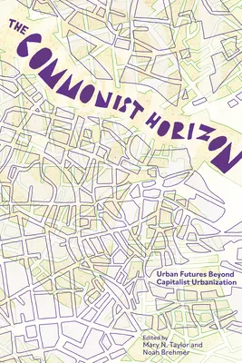 Wspólny horyzont: Przyszłość poza kapitalistyczną urbanizacją - The Commonist Horizon: Futures Beyond Capitalist Urbanization