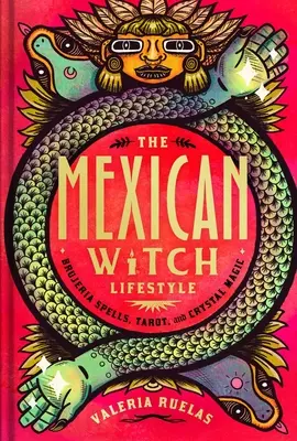 Meksykański styl życia czarownic: Zaklęcia Brujeria, Tarot i Magia Kryształów - The Mexican Witch Lifestyle: Brujeria Spells, Tarot, and Crystal Magic