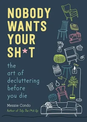 Nobody Wants Your Sh*t: Sztuka porządkowania przed śmiercią (The Art of Decluttering Before You Die) - Nobody Wants Your Sh*t: The Art of Decluttering Before You Die