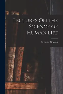 Wykłady o nauce o ludzkim życiu - Lectures On the Science of Human Life