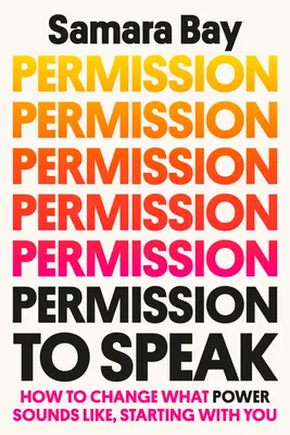 Permission to Speak: Jak zmienić to, jak brzmi władza, zaczynając od ciebie - Permission to Speak: How to Change What Power Sounds Like, Starting with You