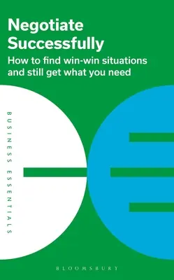 Skuteczne negocjacje: Jak znaleźć sytuacje, w których wszyscy wygrywają i nadal uzyskać to, czego potrzebujesz - Negotiate Successfully: How to Find Win-Win Situations and Still Get What You Need