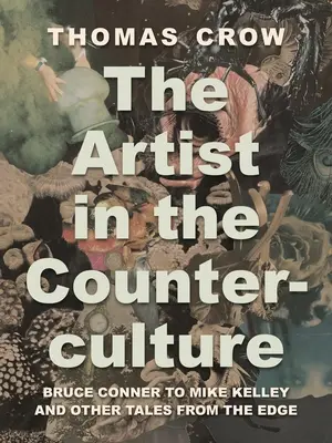 Artysta w kontrkulturze: Bruce Conner do Mike'a Kelleya i inne opowieści z krawędzi - The Artist in the Counterculture: Bruce Conner to Mike Kelley and Other Tales from the Edge