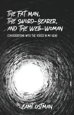 Grubas, nosiciel miecza i zdrowa kobieta: Rozmowy z głosami w mojej głowie - The Fat Man, The Sword-Bearer, and The Well-Woman: Conversations with the Voices in My Head