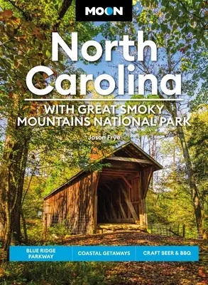 Księżycowa Karolina Północna: Z Parkiem Narodowym Great Smoky Mountains: Blue Ridge Parkway, wypady na wybrzeże, piwo rzemieślnicze i grillowanie - Moon North Carolina: With Great Smoky Mountains National Park: Blue Ridge Parkway, Coastal Getaways, Craft Beer & BBQ