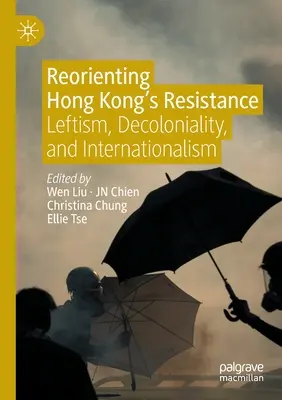 Reorientacja ruchu oporu w Hongkongu: Lewicowość, dekolonialność i internacjonalizm - Reorienting Hong Kong's Resistance: Leftism, Decoloniality, and Internationalism
