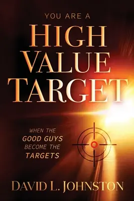 Jesteś celem o wysokiej wartości: Kiedy dobrzy ludzie stają się celem - You Are a High Value Target: When the Good Guys Become the Targets