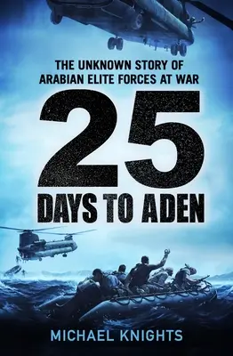 25 dni do Adenu: Nieznana historia arabskich elitarnych sił na wojnie - 25 Days to Aden: The Unknown Story of Arabian Elite Forces at War