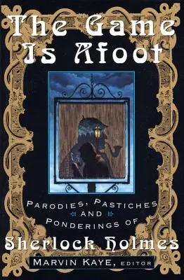 The Game Is Afoot: Parodie, pastisze i rozważania o Sherlocku Holmesie - The Game Is Afoot: Parodies, Pastiches and Ponderings of Sherlock Holmes