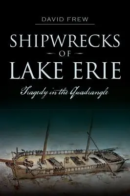 Wraki statków na jeziorze Erie: Tragedia w czworokącie - Shipwrecks of Lake Erie: Tragedy in the Quadrangle