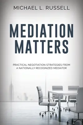 Mediacja ma znaczenie: Praktyczne strategie negocjacyjne od uznanego w kraju mediatora - Mediation Matters: Practical Negotiation Strategies from a Nationally Recognized Mediator